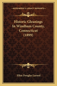Paperback Historic Gleanings In Windham County, Connecticut (1899) Book