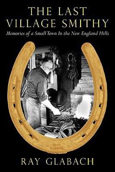 Paperback The Last Village Smithy: Memories of a Small Town In the New England Hills Book