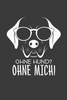 Ohne Hund? Ohne Mich!: Jahres-Kalender für das Jahr 2020 Terminplaner für Hunde-Fans Organizer (German Edition)
