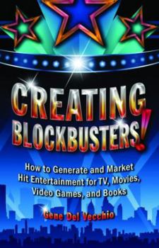 Hardcover Creating Blockbusters!: How to Generate and Market Hit Entertainment for Tv, Movies, Video Games, and Books Book