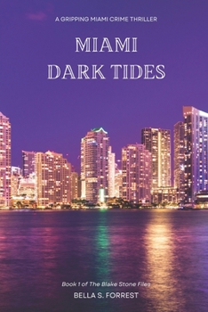 Miami Dark Tides: A Grippping Miami Crime Thriller (The Blake Stone Files)