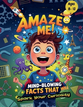 Paperback Amaze Me: Mind- Blowing Facts That will Spark Your Curiosity Book