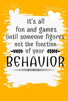 Paperback It's All Fun And Games Until Someone Figures Out The Function Of Your Behavior: Daily Planner: Gift For Behavior Analysis BCBA Specialist, BCBA-D BCaB Book