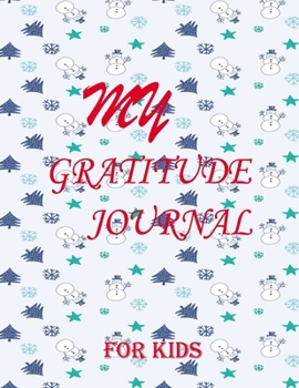 My Gratitude Journal for Kids: Practice your Gratitude and Mindfulness. Journal For Kids to Write and Draw in. Create Inspiration, Confidence and ... or Boy. Cultivate an attitude of Gratitude
