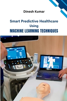 Paperback Smart Predictive Healthcare Using Machine Learning Techniques Book