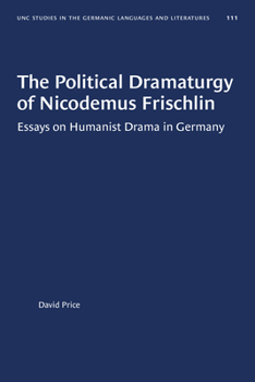 Paperback The Political Dramaturgy of Nicodemus Frischlin: Essays on Humanist Drama in Germany Book