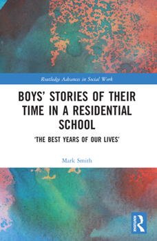 Boys' Stories of Their Time in a Residential School: 'The Best Years of Our Lives'