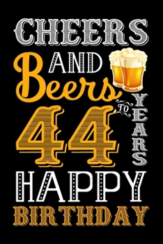 Paperback Cheers And Beers To 44 Years Happy Birthday: Blank Lined Journal, Notebook, Diary, Planner 44 Years Old Gift For Boys or Girls - Happy 44th Birthday! Book