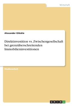 Direktinvestition vs. Zwischengesellschaft bei grenzüberschreitenden Immobilieninvestitionen (German Edition)