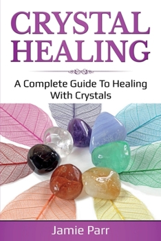 Paperback Crystal Healing: A Complete Guide to Healing with Crystals Book
