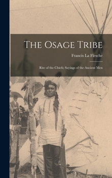 Hardcover The Osage Tribe: Rite of the Chiefs; Sayings of the Ancient Men Book