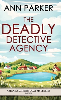 The Deadly Detective Agency - Book #1 of the Abigail Summers Cozy Mysteries