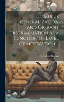 Hardcover Stimulus Generalization and Operant Discrimination as a Function of Level of Motivation ... Book