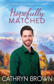 Hopefully Matched - Book #3 of the Alaska Matchmakers