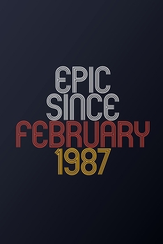 Epic Since February 1987: Blank Lined Journal, Happy Birthday Notebook, Diary Perfect Gift For Your Loved Ones