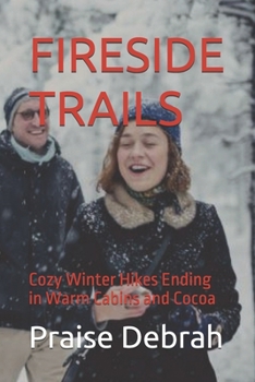 FIRESIDE TRAILS: Cozy Winter Hikes Ending in Warm Cabins and Cocoa