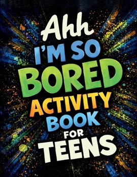 Ahh I’m So Bored Activity Book for Teens: Stuff to Do When Bored, Trivia Stuff, Fun Gift Sets for Teens