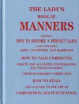 Hardcover The Lady's Book of Manners: How to Be a Perfect Lady Book