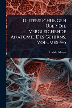 Paperback Untersuchungen Uber Die Vergleichende Anatomie Des Gehirns, Volumes 4-5 [German] Book