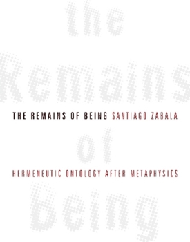 Hardcover The Remains of Being: Hermeneutic Ontology After Metaphysics Book