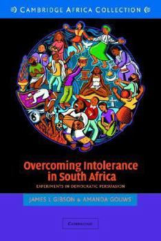 Overcoming Intolerance in South Africa South African Edition: Experiments in Democratic Persuasion (Cambridge Studies in Political Psychology and Public Opinion) - Book  of the Cambridge Studies in Public Opinion and Political Psychology