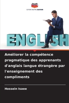 Paperback Améliorer la compétence pragmatique des apprenants d'anglais langue étrangère par l'enseignement des compliments [French] Book