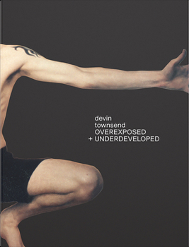 Overexposed and Underdeveloped [Hardcover] Devin Townsend