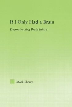 Paperback If I Only Had a Brain: Deconstructing Brain Injury Book