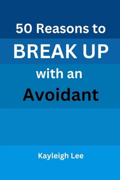 Paperback 50 Reasons to BREAK UP with an Avoidant: A Book on Avoidant Attachment Style and Theory Book