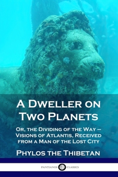 Paperback A Dweller on Two Planets: Or, the Dividing of the Way - Visions of Atlantis, Received from a Man of the Lost City Book