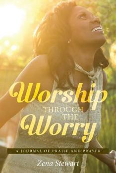 Paperback Worship Through The Worry: A journal of Praise and Prayer Book