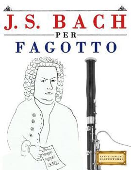 J. S. Bach per Fagotto: 10 Pezzi Facili per Fagotto Libro per Principianti