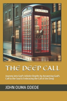 THE DEEP CALL: Journey into God's Infinite Depths by Answering God's Call to the Soul & Embracing the Call of the Deep