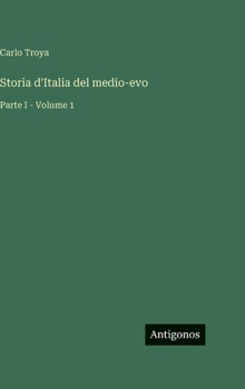 Storia d'Italia del medio-evo: Parte I - Volume 1
