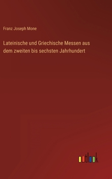 Hardcover Lateinische und Griechische Messen aus dem zweiten bis sechsten Jahrhundert [German] Book