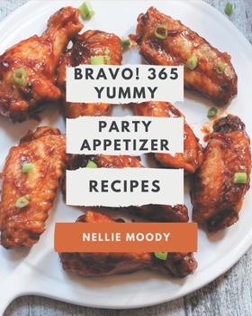 Paperback Bravo! 365 Yummy Party Appetizer Recipes: More Than a Yummy Party Appetizer Cookbook Book