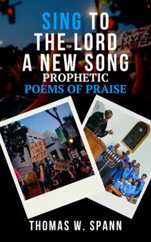 Sing to the Lord a New Song : Prophetic Poems of Praise