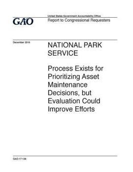 Paperback National Park Service, process exists for prioritizing asset maintenance decisions, but evaluation could improve efforts: report to congressional requ Book