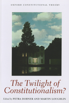 The Twilight of Constitutionalism? - Book  of the Oxford Constitutional Theory