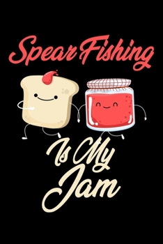 Spear Fishing is My Jam: Funny Spear Fishing Journal (Diary, Notebook) Christmas & Birthday Gift for Spear Fishing Enthusiasts