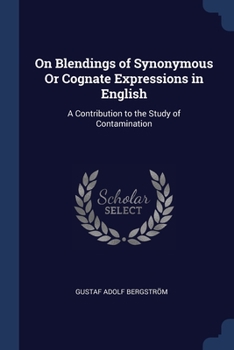 Paperback On Blendings of Synonymous Or Cognate Expressions in English: A Contribution to the Study of Contamination Book