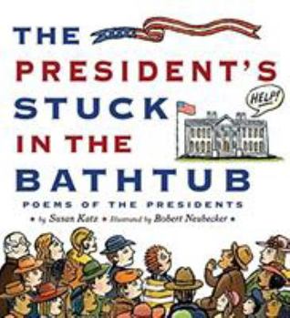 Hardcover The President's Stuck in the Bathtub: Poems about the Presidents Book