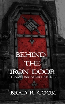 Paperback Behind the Iron Door: Steampunk Short Stories Book