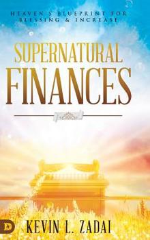 Hardcover Supernatural Finances: Heaven's Blueprint for Blessing and Increase Book