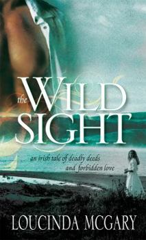 Mass Market Paperback The Wild Sight: An Irish Tale of Deadly Deeds and Forbidden Love Book