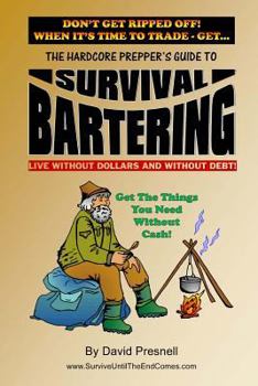 Paperback The Hardcore Prepper's Guide to Survival Bartering: Live Without Dollars and Without Debt Book