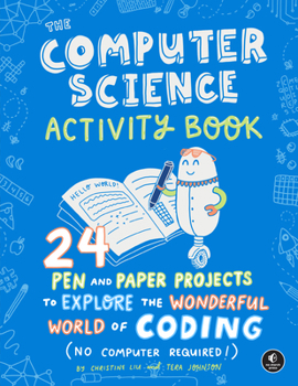 Paperback The Computer Science Activity Book: 24 Pen-And-Paper Projects to Explore the Wonderful World of Coding (No Computer Required!) Book