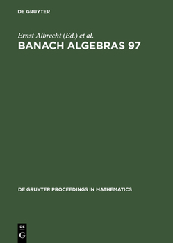 Hardcover Banach Algebras 97: Proceedings of the 13th International Conference on Banach Algebras Held at the Heinrich Fabri Institute of the Univer Book