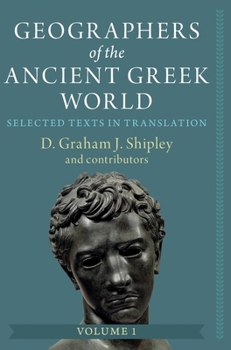 Hardcover Geographers of the Ancient Greek World: Volume 1: Selected Texts in Translation Book