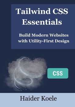 Paperback Tailwind CSS Essentials: Build Modern Websites with Utility-First Design Book